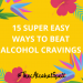 15 Super Easy Ways To Beat Alcohol Cravings