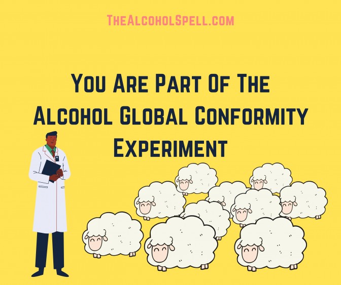 You Are Part Of The Alcohol Global Conformity Experiment