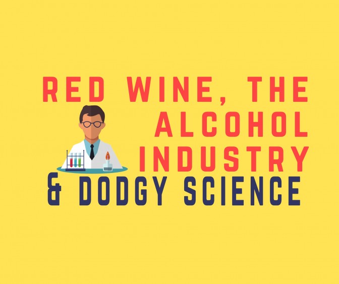 Red Wine, The Alcohol Industry And Dodgy Science